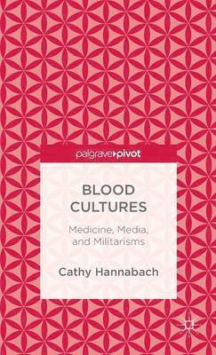 bokomslag Blood Cultures: Medicine, Media, and Militarisms