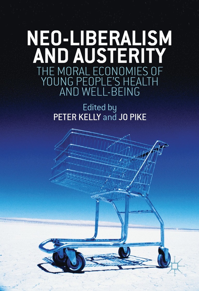 Peter Kelly, Jo Pike - Neo-Liberalism and Austerity, Inbunden