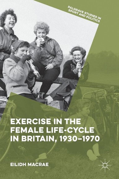 bokomslag Exercise in the Female Life-Cycle in Britain, 1930-1970