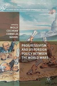 bokomslag Progressivism and US Foreign Policy between the World Wars