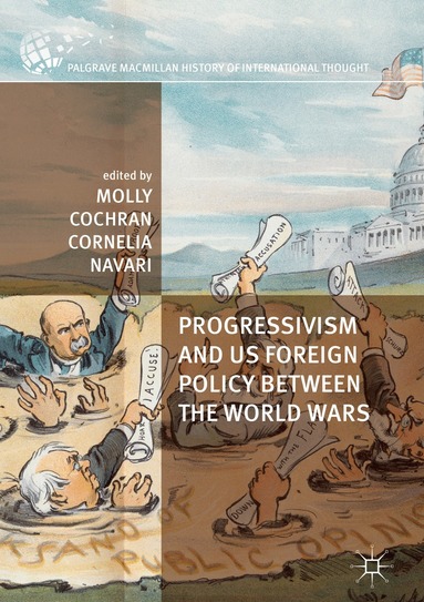 Molly Cochran, Cornelia Navari - Progressivism and US Foreign Policy between the World Wars, Inbunden