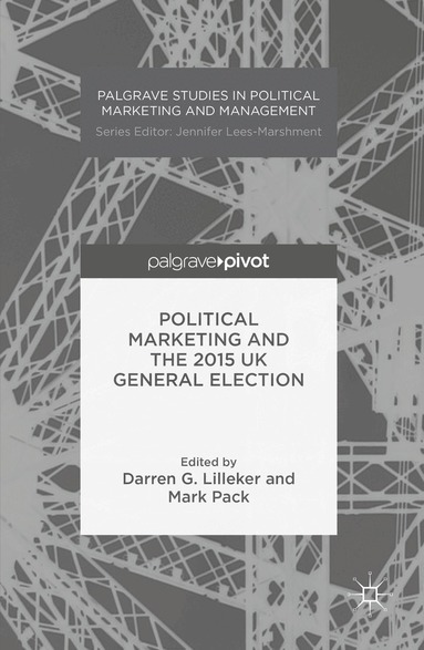 Darren G. Lilleker, Mark Pack - Political Marketing and the 2015 UK General Election, Inbunden