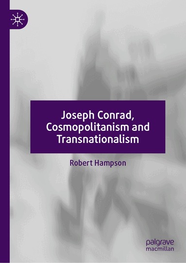 Robert Hampson - Joseph Conrad, Cosmopolitanism and Transnationalism, Inbunden