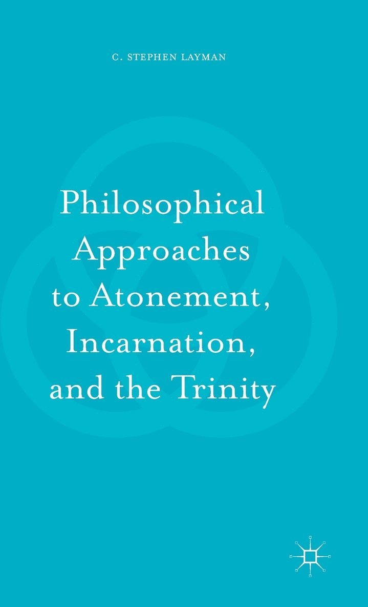 Philosophical Approaches to Atonement, Incarnation, and the Trinity 1
