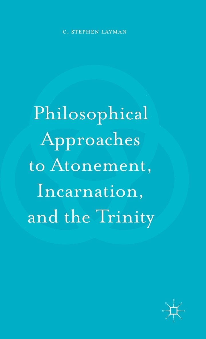 Philosophical Approaches to Atonement, Incarnation, and the Trinity