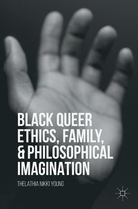 bokomslag Black Queer Ethics, Family, and Philosophical Imagination