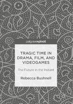 Tragic Time in Drama, Film, and Videogames 1