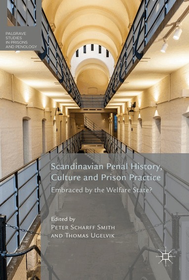 Peter Scharff Smith, Thomas Ugelvik - Scandinavian Penal History, Culture and Prison Practice, Inbunden