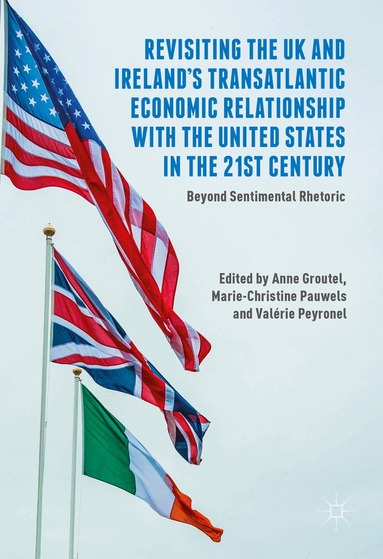 Anne Groutel, Marie-Christine Pauwels, Valérie Peyronel - Revisiting the UK and Ireland’s Transatlantic Economic Relationship with the United States in the 21st Century, Inbunden