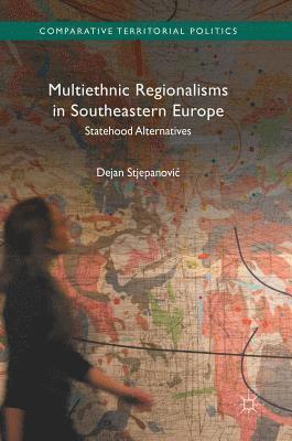 Dejan Stjepanović, Dejan Stjepanovic, Dejan Stjepanovi¿ - Multiethnic Regionalisms in Southeastern Europe, Inbunden