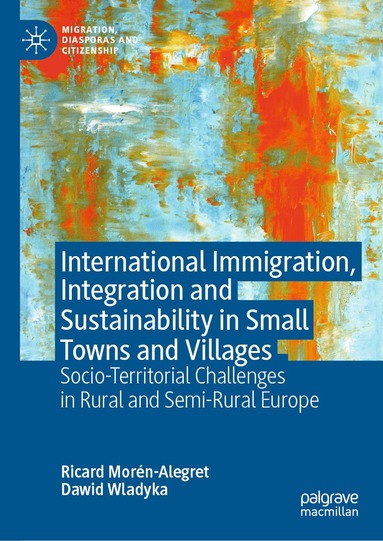 Ricard Morén-Alegret, Dawid Wladyka - International Immigration, Integration and Sustainability in Small Towns and Villages, Inbunden