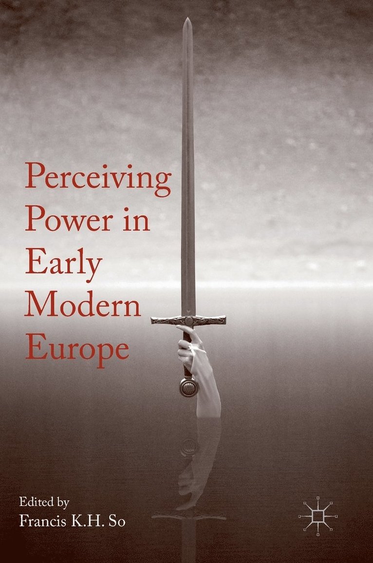 Francis K.H. So, Francis K. H. So - Perceiving Power in Early Modern Europe, Inbunden