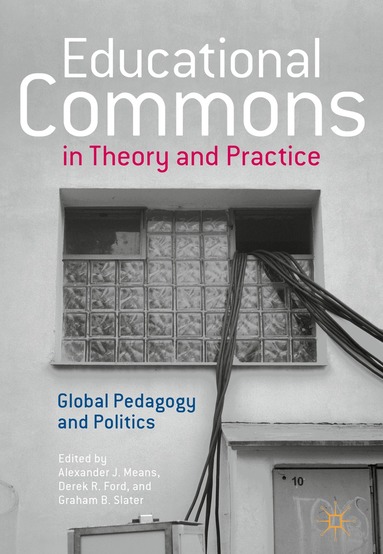 Alexander J. Means, Derek R. Ford, Graham B. Slater - Educational Commons in Theory and Practice, Inbunden