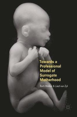 Towards a Professional Model of Surrogate Motherhood 1