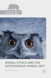 bokomslag Animal Ethics and the Autonomous Animal Self