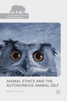 bokomslag Animal Ethics and the Autonomous Animal Self