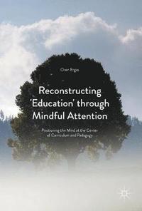 bokomslag Reconstructing 'Education' through Mindful Attention