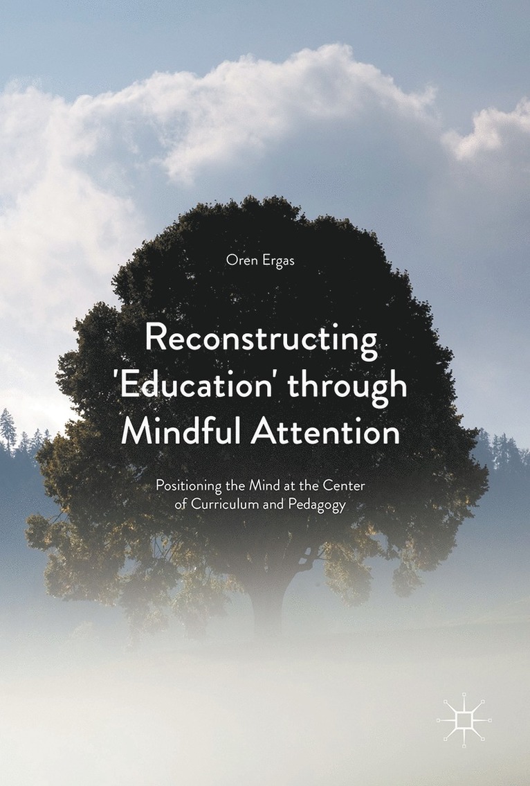 Oren Ergas - Reconstructing 'Education' through Mindful Attention, Inbunden