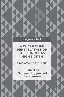 Graham Huggan, Lars Jensen - Postcolonial Perspectives on the European High North, Inbunden