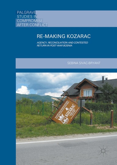 Sebina Sivac-Bryant - Re-Making Kozarac, Inbunden