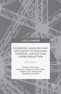 Economic Analysis and Efficiency in Policing, Criminal Justice and Crime Reduction 1