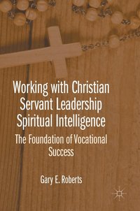 bokomslag Working with Christian Servant Leadership Spiritual Intelligence