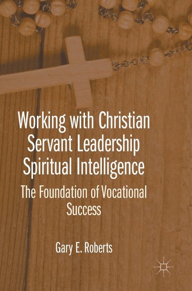 bokomslag Working with Christian Servant Leadership Spiritual Intelligence