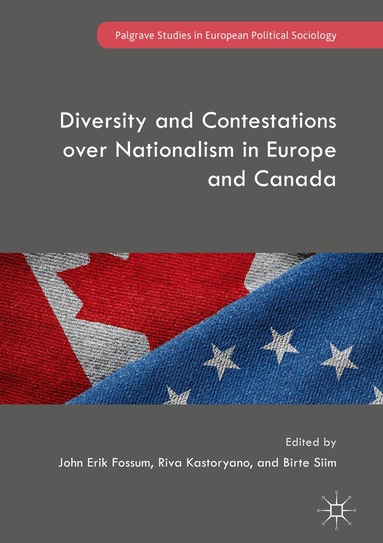John Erik Fossum, Riva Kastoryano, Birte Siim - Diversity and Contestations over Nationalism in Europe and Canada, Inbunden