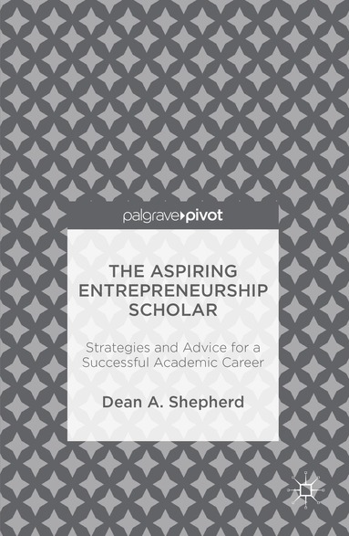Dean A. Shepherd - Aspiring Entrepreneurship Scholar, Inbunden