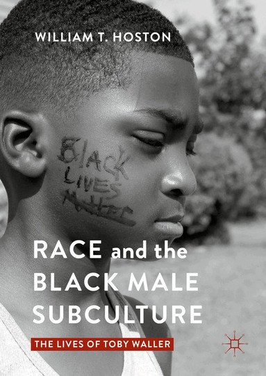 William T. Hoston - Race and the Black Male Subculture, Inbunden