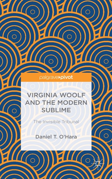 Daniel T. O'Hara - Virginia Woolf and the Modern Sublime, Inbunden