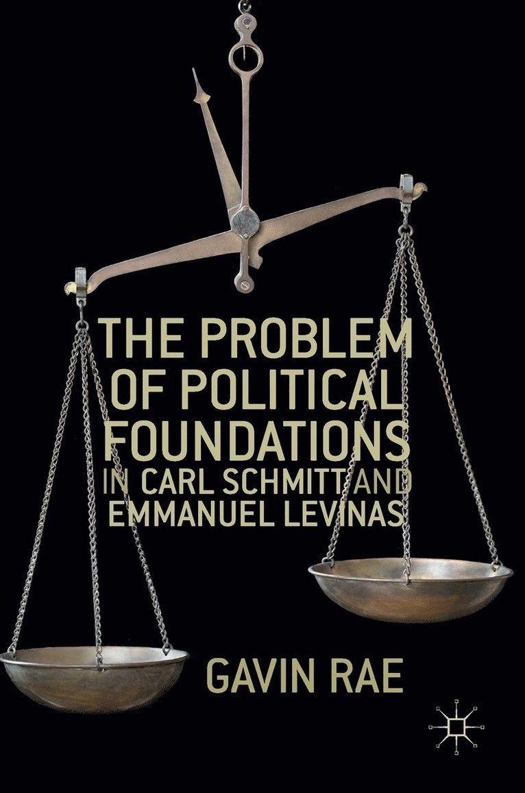 Gavin Rae - Problem of Political Foundations in Carl Schmitt and Emmanuel Levinas, Inbunden