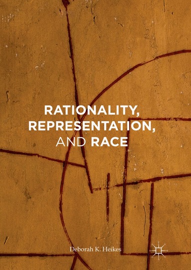 Deborah K Heikes - Rationality, Representation, and Race, Inbunden