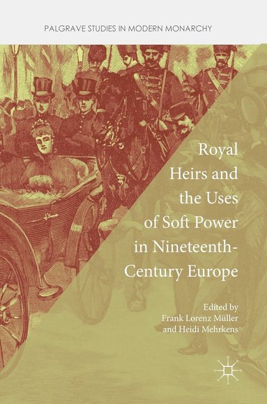 bokomslag Royal Heirs and the Uses of Soft Power in Nineteenth-Century Europe