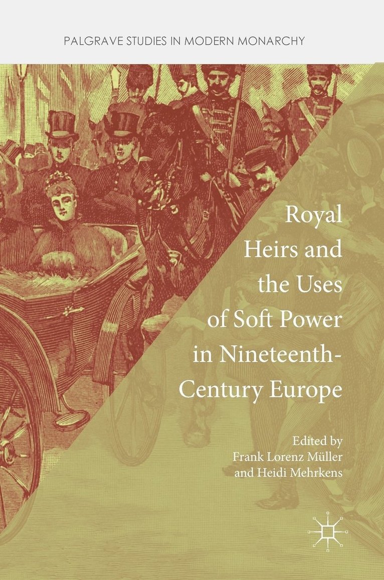 Royal Heirs and the Uses of Soft Power in Nineteenth-Century Europe 1