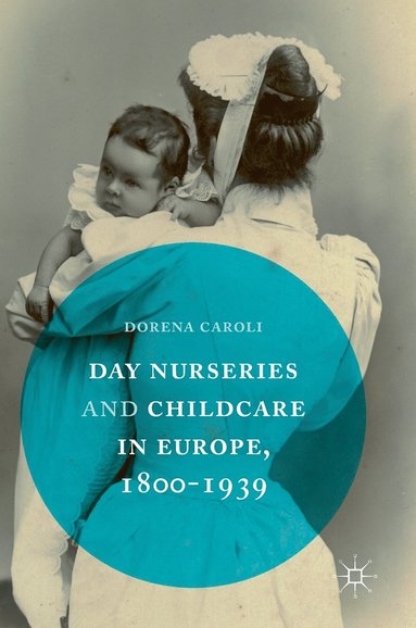 bokomslag Day Nurseries & Childcare in Europe, 1800-1939