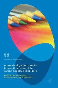 bokomslag A Practical Guide to Social Interaction Research in Autism Spectrum Disorders