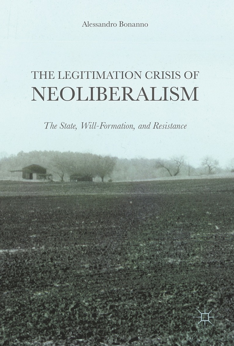 Alessandro Bonanno - Legitimation Crisis of Neoliberalism, Inbunden