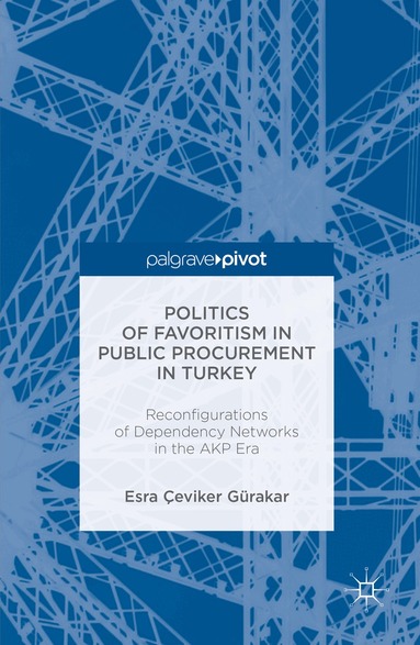 Esra Çeviker Gürakar - Politics of Favoritism in Public Procurement in Turkey, Inbunden