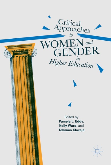 Pamela L. Eddy, Kelly Ward, Tehmina Khwaja - Critical Approaches to Women and Gender in Higher Education, Inbunden