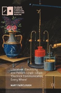 bokomslag Literature, Electricity and Politics 17401840