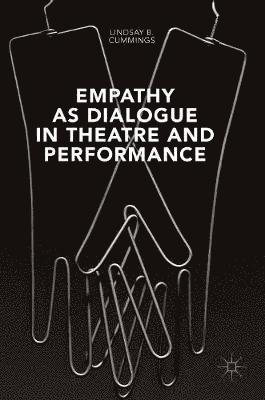 Lindsay B. Cummings - Empathy as Dialogue in Theatre and Performance, Inbunden