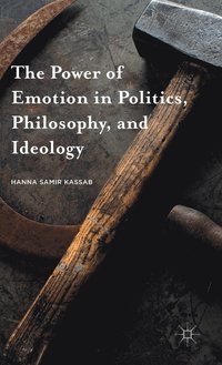 bokomslag The Power of Emotion in Politics, Philosophy, and Ideology