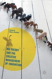 bokomslag Ma Theory and the Creative Management of Innovation