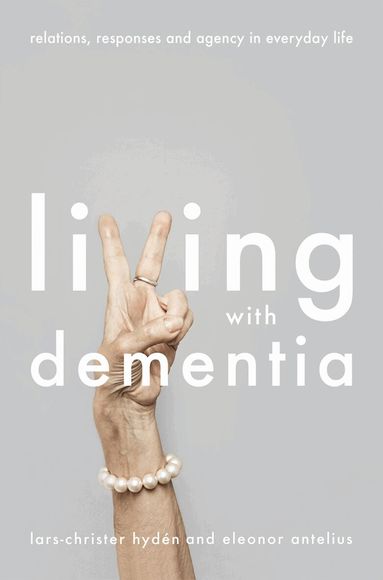 Lars-Christer Hydén, Eleonor Antelius - Living With Dementia, Häftad