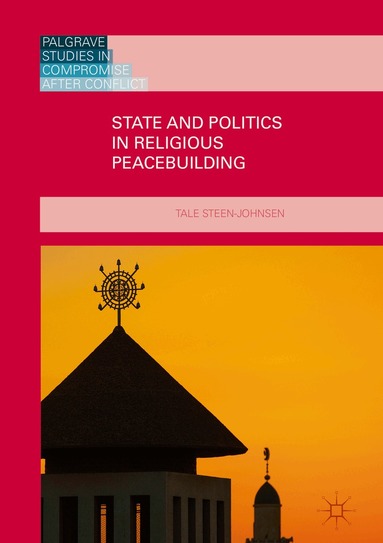 Tale Steen-Johnsen - State and Politics in Religious Peacebuilding, Inbunden