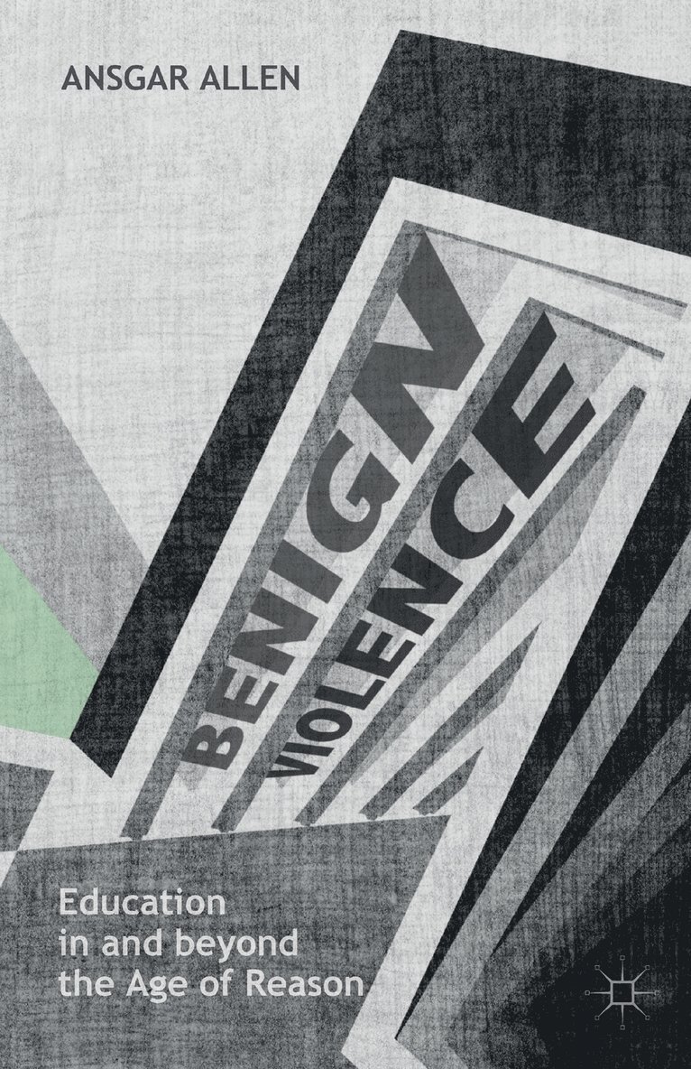 Ansgar Allen - Benign Violence: Education in and beyond the Age of Reason, Häftad