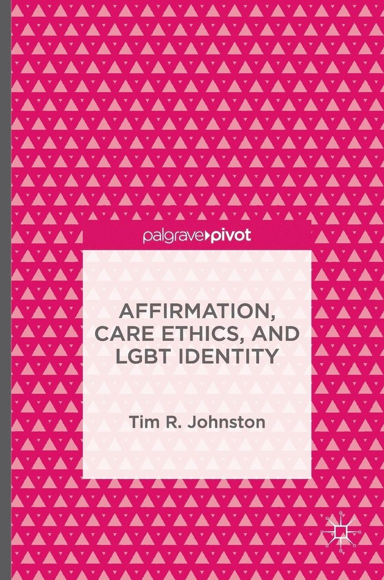 Tim R. Johnston, Tim R Johnston - Affirmation, Care Ethics, and LGBT Identity, Inbunden