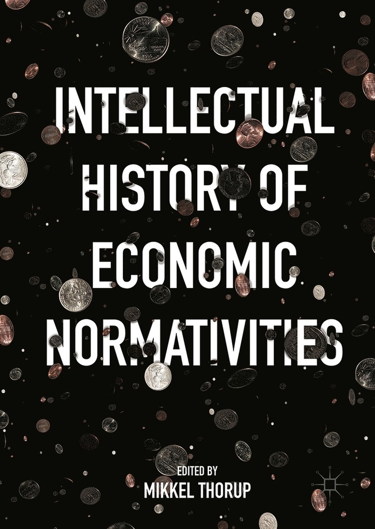 Mikkel Thorup - Intellectual History of Economic Normativities, Inbunden