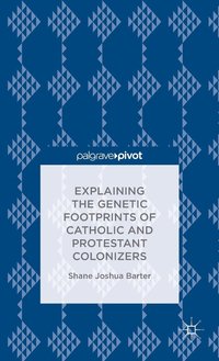 bokomslag Explaining the Genetic Footprints of Catholic and Protestant Colonizers